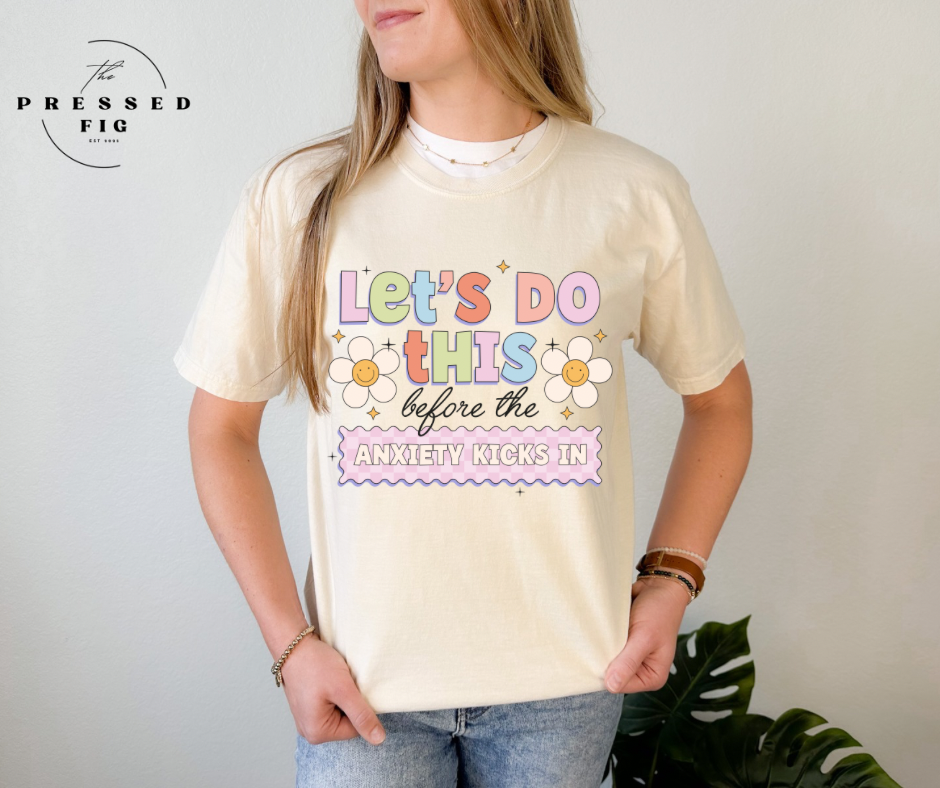“Let’s Do This Before the Anxiety Kicks In” – Mental Health-Inspired Shirt