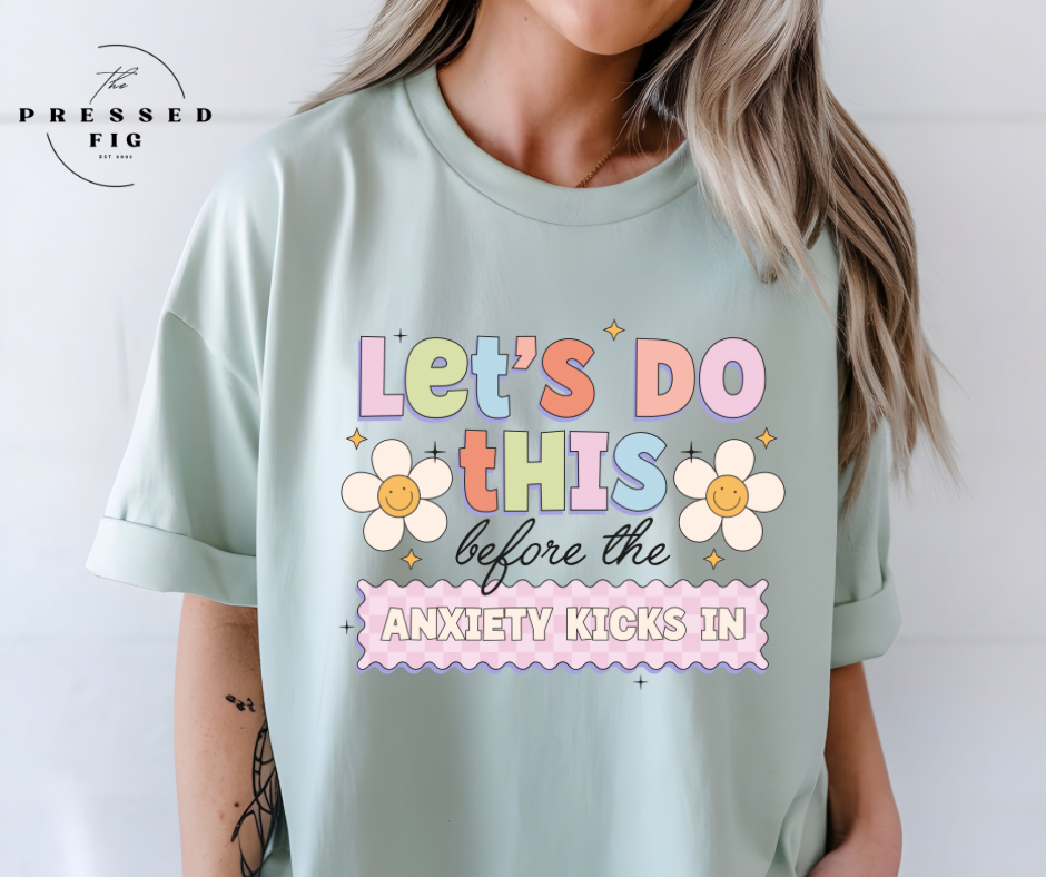 “Let’s Do This Before the Anxiety Kicks In” – Mental Health-Inspired Shirt
