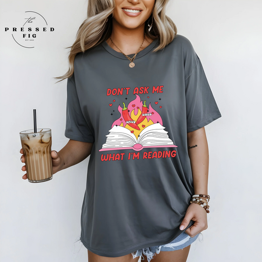 “Don’t Ask Me What I’m Reading” Tee (PREORDER)