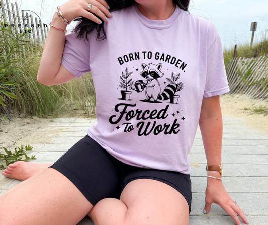 Born to Garden, Forced to Work Tee