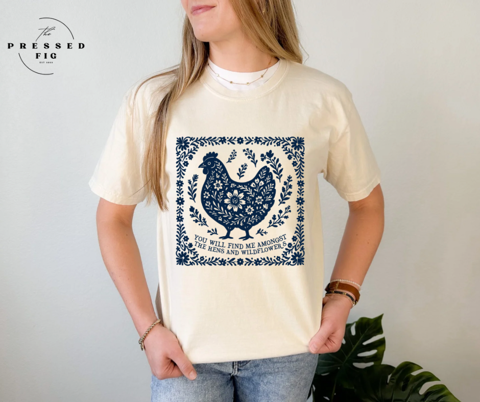 You Will Find Me Amongst the Hens and Wildflowers Tee