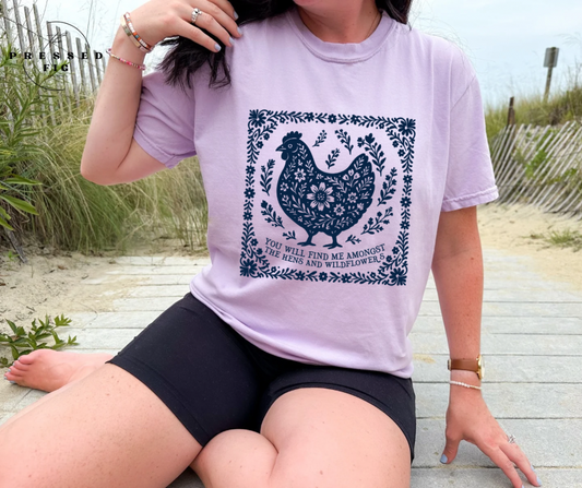 You Will Find Me Amongst the Hens and Wildflowers Tee
