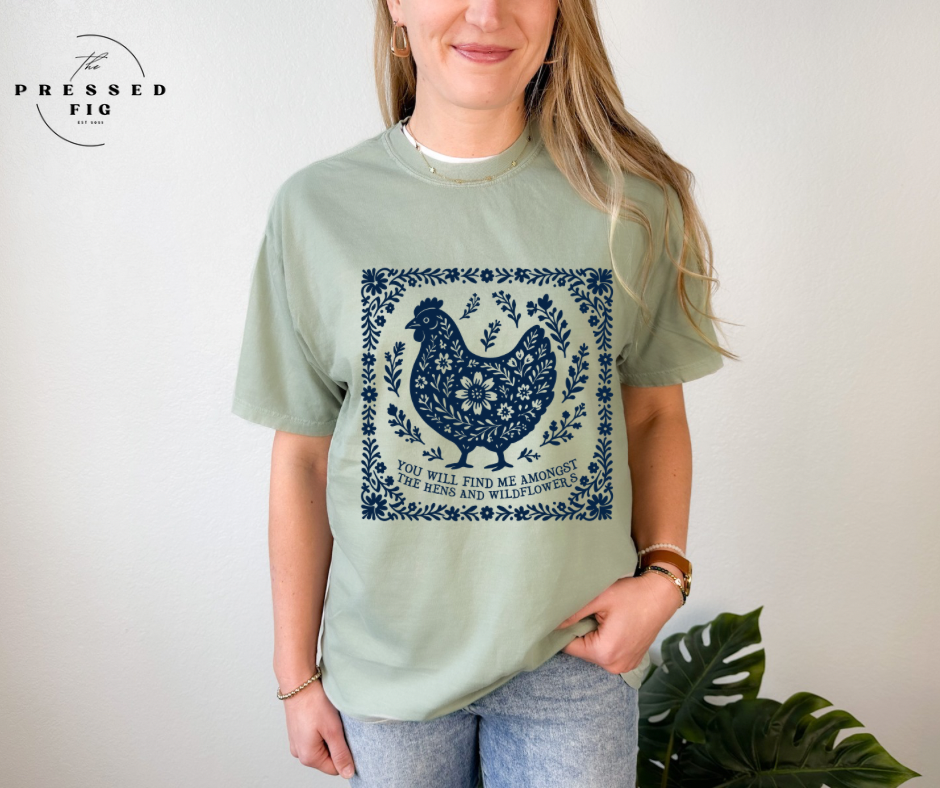 You Will Find Me Amongst the Hens and Wildflowers Tee